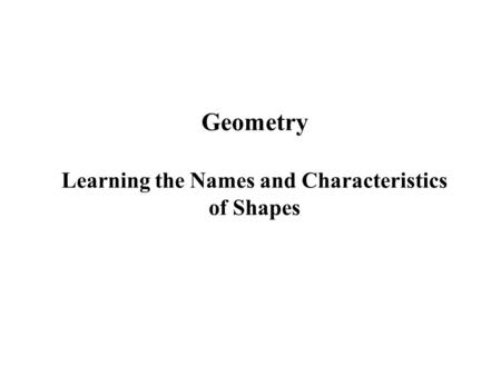 Geometry Learning the Names and Characteristics of Shapes