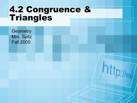 4.2 Congruence & Triangles Geometry Mrs. Spitz Fall 2005.