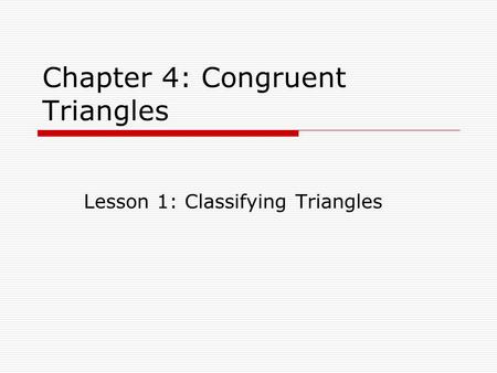 Chapter 4: Congruent Triangles Lesson 1: Classifying Triangles.