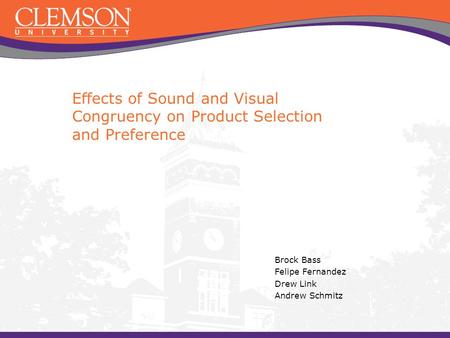 Effects of Sound and Visual Congruency on Product Selection and Preference Brock Bass Felipe Fernandez Drew Link Andrew Schmitz.
