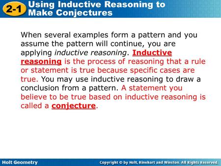 When several examples form a pattern and you assume the pattern will continue, you are applying inductive reasoning. Inductive reasoning is the process.