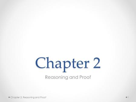 Chapter 2 Reasoning and Proof Chapter 2: Reasoning and Proof.