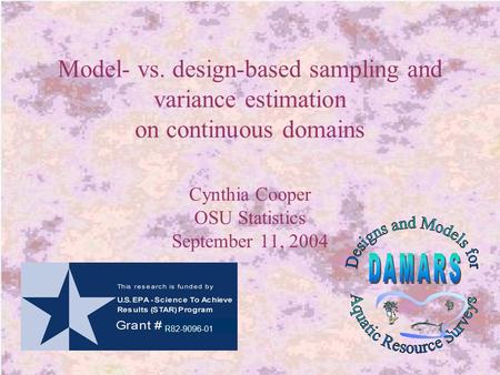 Model- vs. design-based sampling and variance estimation on continuous domains Cynthia Cooper OSU Statistics September 11, 2004 R82-9096-01.