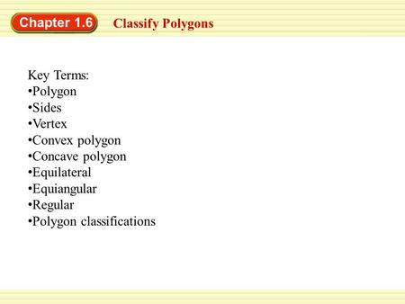 Chapter 1.6 Classify Polygons Key Terms: Polygon Sides Vertex