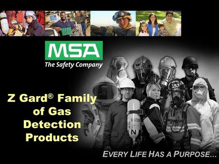 E VERY L IFE H AS A P URPOSE… Z Gard ® Family of Gas Detection Products.