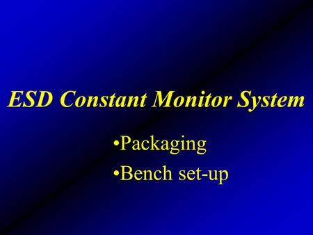 ESD Constant Monitor System Packaging Bench set-up.
