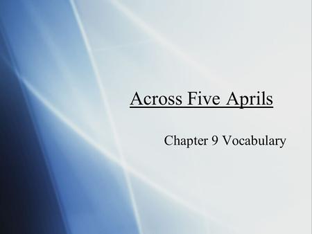 Across Five Aprils Chapter 9 Vocabulary. deserter  There was a woman in the paper who was considered a deserter because she was not willing to go over.