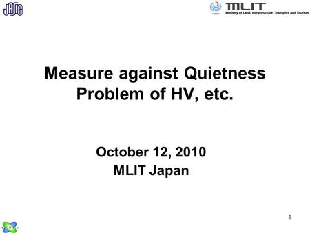 1 Measure against Quietness Problem of HV, etc. October 12, 2010 MLIT Japan.