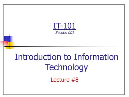 IT-101 Section 001 Lecture #8 Introduction to Information Technology.