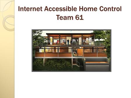 Internet Accessible Home Control Team 61. Team 61 Members Brandon Dwiel, Project Manager Sammi Karei Brandon McCormack Richard Reed Anthony Kulis Dr.