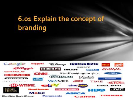 6.01 Explain the concept of branding. Brand – a design, name, symbol, term or word that distinguishes and identifies a company and/or products or services.
