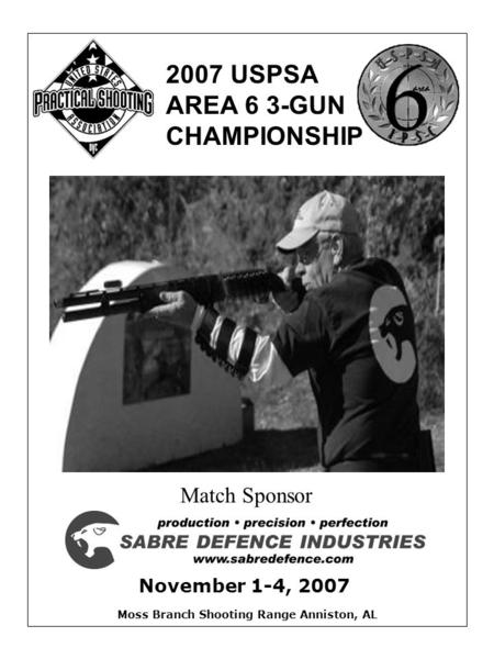 November 1-4, 2007 2007 USPSA AREA 6 3-GUN CHAMPIONSHIP Moss Branch Shooting Range Anniston, AL Match Sponsor.