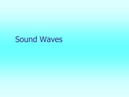 Sound Waves. Producing a Sound Wave Sound waves are longitudinal waves traveling through a medium A tuning fork can be used as an example of producing.