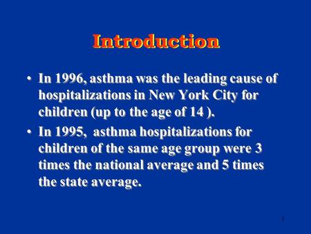 1 Introduction In 1996, asthma was the leading cause of hospitalizations in New York City for children (up to the age of 14 ). In 1995, asthma hospitalizations.