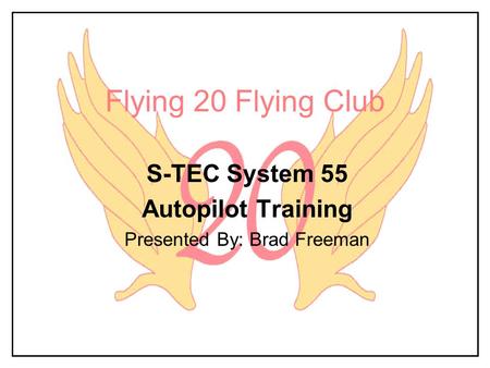 S-TEC System 55 Autopilot Training Presented By: Brad Freeman