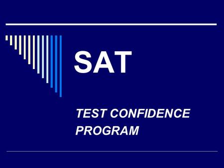 SAT TEST CONFIDENCE PROGRAM. Manchester Valley Test Center  Administering the SAT on the following dates:  November 5, 2011  May 5, 2012.