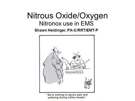 Nitronox use in EMS Shawn Heidinger, PA-C/RRT/EMT-P