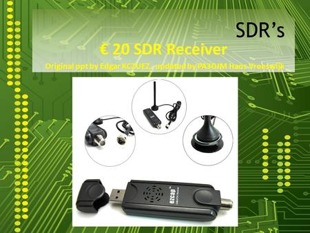 SDR’s € 20 SDR Receiver Original ppt by Edgar KC2UEZ, updated by PA3GJM Hans Vreeswijk.