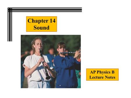 Chapter 14 Sound AP Physics B Lecture Notes.