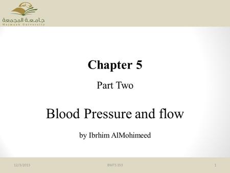 Chapter 5 Part Two Blood Pressure and flow by Ibrhim AlMohimeed BMTS 353112/3/2013.