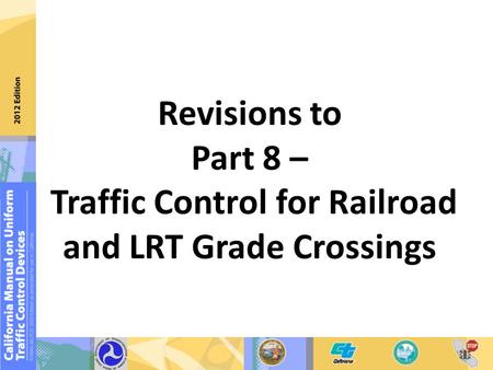 Revisions to Part 8 – Traffic Control for Railroad and LRT Grade Crossings.