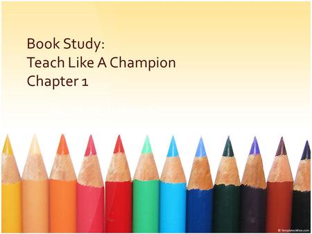Book Study: Teach Like A Champion Chapter 1 By: Shane Hubbard.