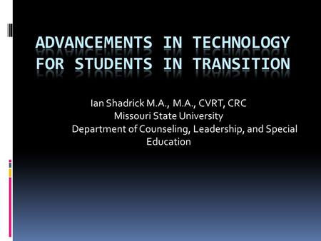 Ian Shadrick M.A., M.A., CVRT, CRC Missouri State University Department of Counseling, Leadership, and Special Education.