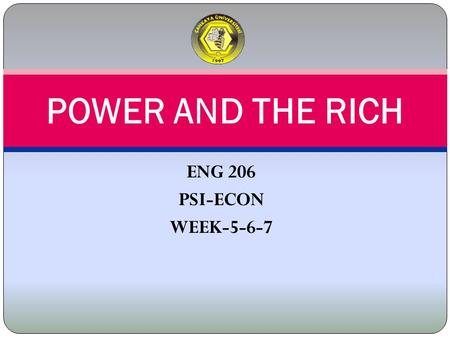 ENG 206 PSI-ECON WEEK-5-6-7 POWER AND THE RICH.