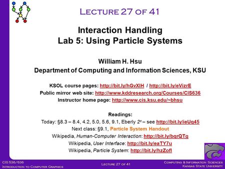 Computing & Information Sciences Kansas State University CIS 536/636 Introduction to Computer Graphics Lecture 27 of 41 William H. Hsu Department of Computing.
