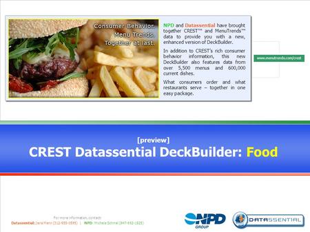 CREST Datassential DeckBuilder™ For more information, contact: Datassential: Jana Mann (312-655-0595) | NPD: Michele Schmal (847-692-1825) [preview] CREST.