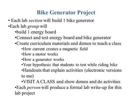 Bike Generator Project Each lab section will build 1 bike generator Each lab group will build 1 energy board Connect and test energy board and bike generator.