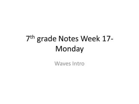 7th grade Notes Week 17-Monday