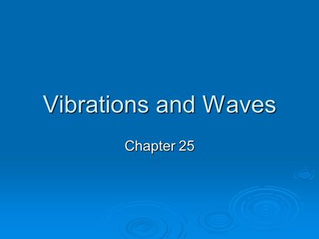 Vibrations and Waves Chapter 25. Vibration of a Pendulum  Vibration – a wiggle in time  A vibration cannot exist in one instant, but needs time to move.