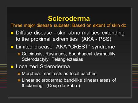 Scleroderma Three major disease subsets: Based on extent of skin dz