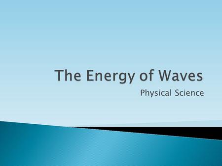 The Energy of Waves Physical Science.