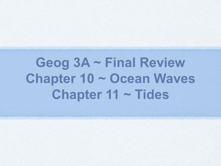 Geog 3A ~ Final Review Chapter 10 ~ Ocean Waves Chapter 11 ~ Tides.