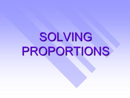 SOLVING PROPORTIONS. proportion-  Words: an equation that shows that two ratios are equivalent =, b0,d0  Symbols  Symbols: