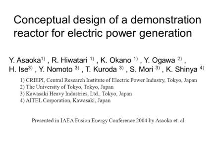 Conceptual design of a demonstration reactor for electric power generation Y. Asaoka 1), R. Hiwatari 1), K. Okano 1), Y. Ogawa 2), H. Ise 3), Y. Nomoto.