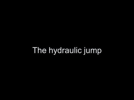 The hydraulic jump. “As one watches them (clouds), they don’t seem to change, but if you look back a minute later, it is all very different.” - Richard.