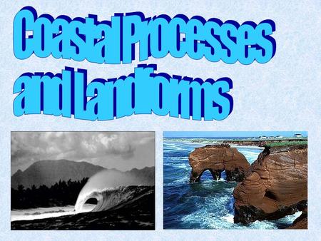 Coastal Processes and Landforms Erosional and depositional landforms of coastal areas are the result of the action of ocean waves. Erosional LandformsDepositional.