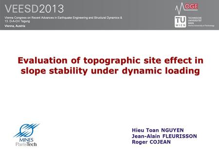 Hieu Toan NGUYEN Jean-Alain FLEURISSON Roger COJEAN Evaluation of topographic site effect in slope stability under dynamic loading.