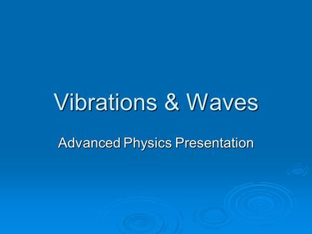 Vibrations & Waves Advanced Physics Presentation.