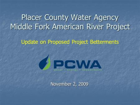 Placer County Water Agency Middle Fork American River Project Placer County Water Agency Middle Fork American River Project Update on Proposed Project.