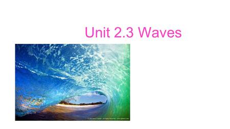 Unit 2.3 Waves. Homeroom Bell Work Oct 23 Agenda: 1.Pledge 2.Bell Work 3.Good Things 4.Lunch Count Bell Work: