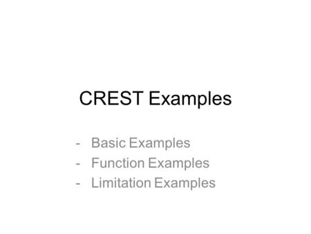 CREST Examples -Basic Examples -Function Examples -Limitation Examples.