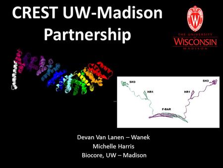 CREST UW-Madison Partnership Devan Van Lanen – Wanek Michelle Harris Biocore, UW – Madison.