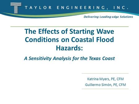 The Effects of Starting Wave Conditions on Coastal Flood Hazards: A Sensitivity Analysis for the Texas Coast Katrina Myers, PE, CFM Guillermo Simón, PE,