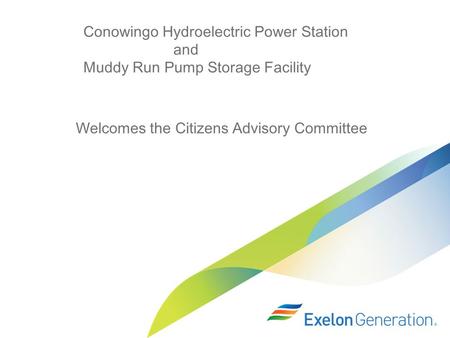 Conowingo Hydroelectric Power Station and Muddy Run Pump Storage Facility Welcomes the Citizens Advisory Committee.