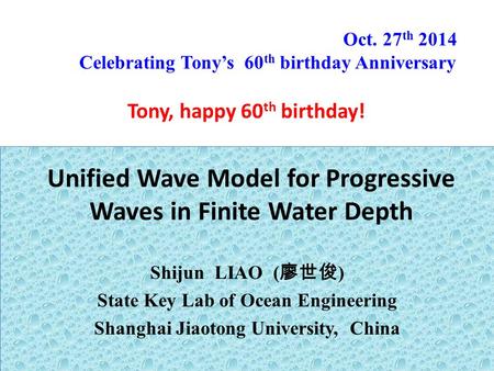 Unified Wave Model for Progressive Waves in Finite Water Depth Shijun LIAO ( 廖世俊 ) State Key Lab of Ocean Engineering Shanghai Jiaotong University, China.