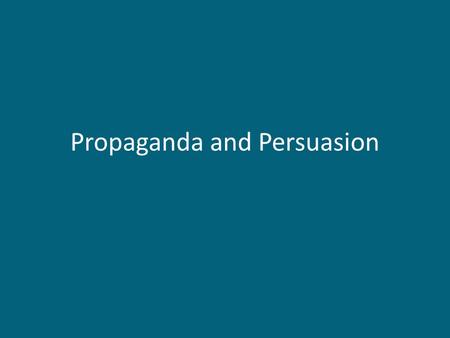 Propaganda and Persuasion. What is Propaganda? Propaganda is the spreading of ideas, information, or rumors for the purpose of helping or injuring an.